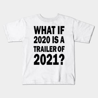 What if 2020 is a trailer of 2021? Kids T-Shirt